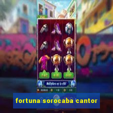 fortuna sorocaba cantor